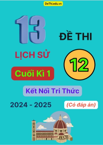 13 Đề thi Lịch sử 12 cuối Kì 1 Kết Nối Tri Thức 2024-2025 (Có đáp án)