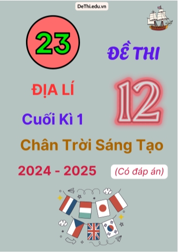 23 Đề thi Địa lí 12 cuối Kì 1 Chân Trời Sáng Tạo 2024-2025 (Có đáp án)