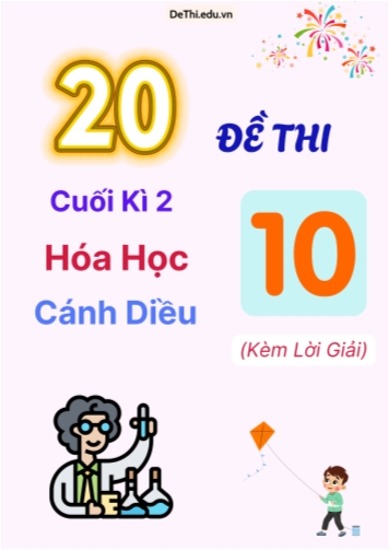 Tổng hợp 20 Đề Thi Cuối Kì 2 Môn Hóa Lớp 10 Cánh Diều (Kèm Lời Giải)