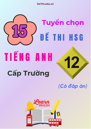 Tuyển tập 15 đề thi HSG Tiếng Anh Lớp 12 cấp trường kèm đáp án chi tiết