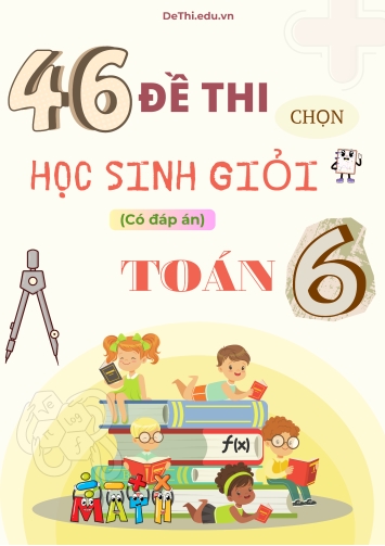 46 Đề thi chọn học sinh giỏi Toán Lớp 6 (Kèm đáp án)