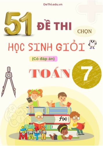 51 Đề thi chọn học sinh giỏi Toán Lớp 7 (Kèm đáp án)