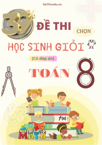 39 Đề thi chọn học sinh giỏi Toán Lớp 8 (Kèm đáp án)