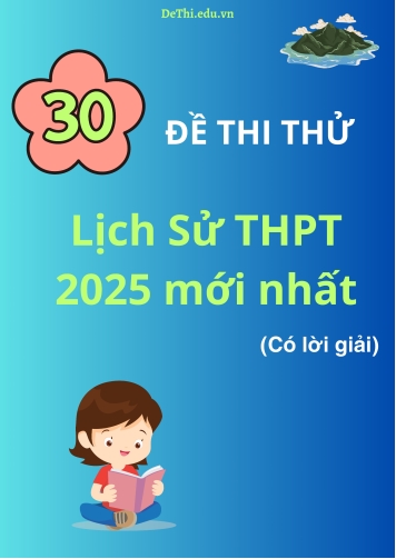 Bộ đề thi thử môn Lịch Sử THPT 2025 mới nhất (Có lời giải)