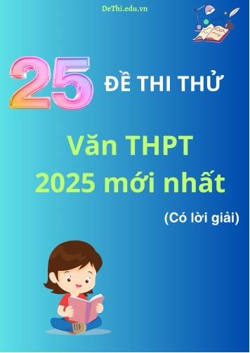 Bộ đề thi thử môn Văn THPT 2025 mới nhất (Có lời giải)