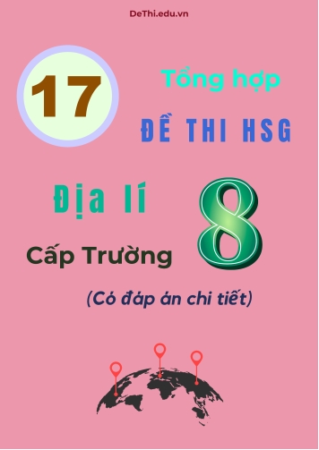 Tổng hợp 17 đề thi HSG Địa lí Lớp 8 cấp Trường (Có đáp án chi tiết)