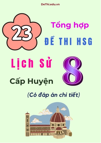 Tổng hợp 23 đề thi HSG Lịch sử Lớp 8 cấp Huyện (Có đáp án chi tiết)