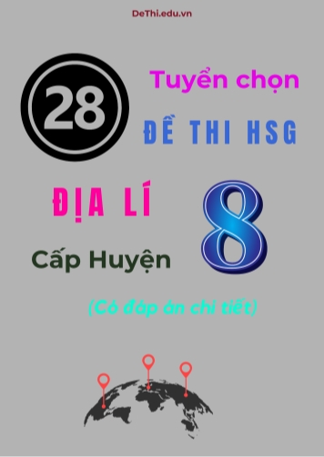 Tổng hợp 28 đề thi HSG Địa lí Lớp 8 cấp Huyện (Có đáp án chi tiết)