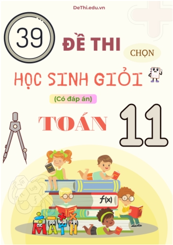 39 Đề thi chọn học sinh giỏi Toán Lớp 11 (Kèm đáp án)