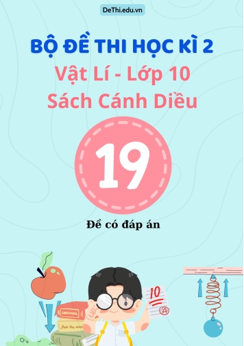 Bộ đề thi học kì 2 Vật lí lớp 10 - Sách Cánh Diều - 19 Đề có đáp án
