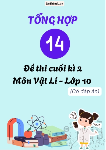 Tổng hợp 14 Đề thi cuối kì 2 Vật lí Lớp 10 Kết Nối Tri Thức - Có đáp án chi tiết