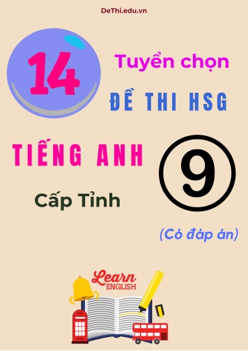 Tuyển chọn 14 đề thi HSG Tiếng Anh Lớp 9 cấp Tỉnh (Có đáp án)