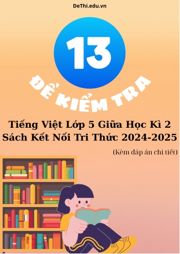 13 Đề thi Tiếng Việt lớp 5 giữa kì 2 sách Kết Nối Tri Thức 2024-2025 (Kèm đáp án chi tiết)