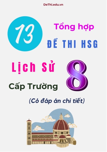 Tổng hợp 13 đề thi HSG Lịch sử Lớp 8 cấp Trường (Có đáp án chi tiết)