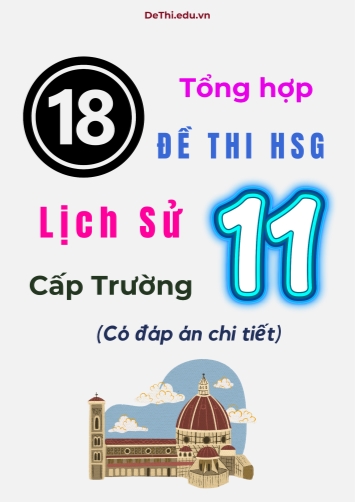 Tổng hợp 18 đề thi HSG Lịch sử Lớp 11 cấp Trường (Có đáp án chi tiết)