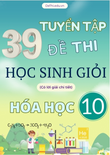 Tuyển tập 39 đề thi học sinh giỏi Hóa 10 nâng cao (Có lời giải chi tiết)