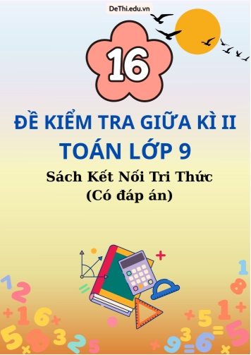 Tổng hợp 16 Đề thi giữa học kì 2 môn Toán 9 - Chương trình Kết Nối Tri Thức (Có lời giải)