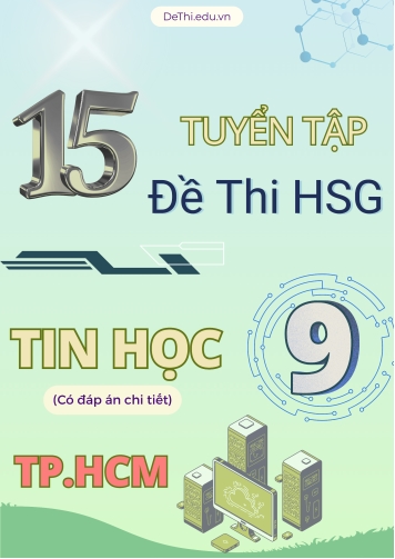 Tuyển tập 15 Đề thi HSG môn Tin học 9 tại TP.HCM (Có đáp án chi tiết)