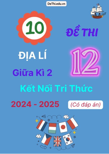 10 Đề thi Địa lí 12 giữa Kì 2 Kết Nối Tri Thức 2024-2025 (Có đáp án)