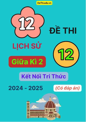12 Đề thi Lịch sử 12 giữa Kì 2 Kết Nối Tri Thức 2024-2025 (Có đáp án)
