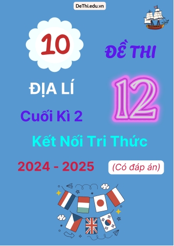 10 Đề thi Địa lí 12 cuối Kì 2 Kết Nối Tri Thức 2024-2025 (Có đáp án)