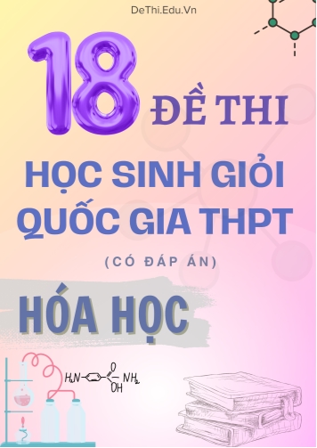 Tuyển tập 18 Đề thi Học sinh giỏi Quốc gia THPT môn Hóa học (Có đáp án)