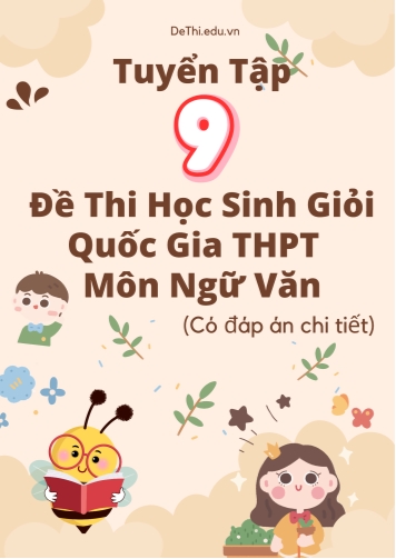 Tuyển tập 9 Đề thi Học sinh giỏi Quốc gia THPT môn Ngữ Văn (Có đáp án)