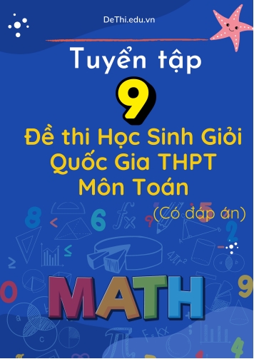Tuyển tập 9 Đề thi Học sinh giỏi Quốc gia THPT môn Toán học (Có đáp án)