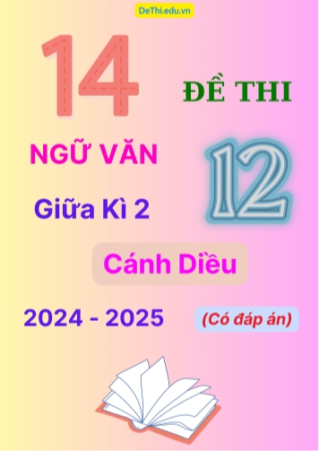 14 Đề thi Ngữ văn 12 giữa Kì 2 Cánh Diều năm học 2024-2025 (Có đáp án)