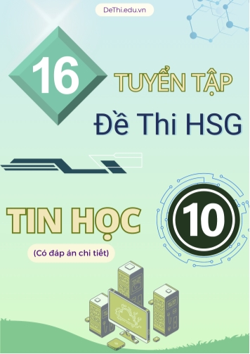 Tuyển tập 16 Đề thi HSG môn Tin học Lớp 10 (Có đáp án chi tiết)
