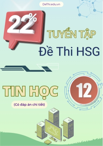 Tuyển tập 22 Đề thi HSG môn Tin học Lớp 12 (Có đáp án chi tiết)