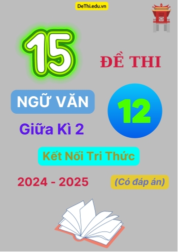 15 Đề thi Ngữ văn 12 giữa Kì 2 Kết Nối Tri Thức năm học 2024-2025 (Có đáp án)