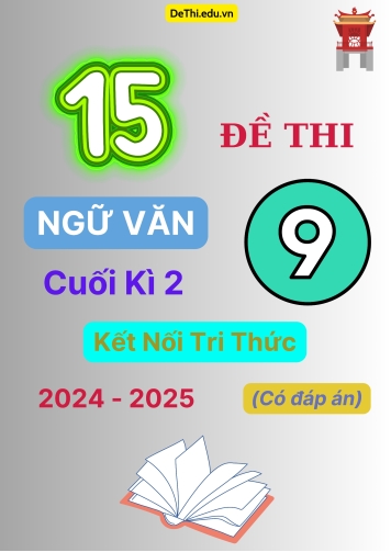 15 Đề thi Ngữ văn 9 cuối Kì 2 Kết Nối Tri Thức năm học 2024-2025 (Có đáp án)