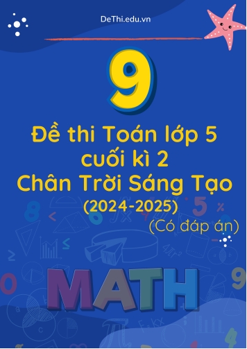 9 Đề thi Toán lớp 5 cuối kì 2 sách Chân Trời Sáng Tạo năm 2024-2025 (Có đáp án chi tiết)