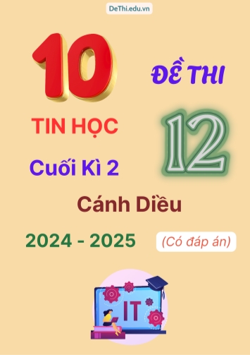 Tuyển tập 10 Đề thi cuối kì 2 năm học 2024-2025 môn Tin học 12 Cánh Diều (Có đáp án)