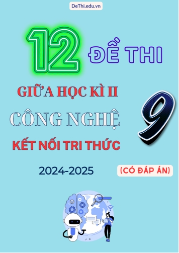 Tuyển tập 12 Đề thi giữa kì 2 năm học 2024-2025 môn Công Nghệ 9 Kết nối tri thức (Có đáp án)