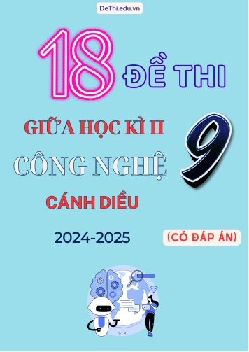 Tuyển tập 18 Đề thi giữa kì 2 năm học 2024-2025 môn Công Nghệ 9 Cánh Diều (Có đáp án)