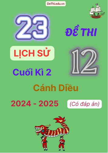 Tuyển tập 23 Đề thi cuối kì 2 năm học 2024-2025 môn Lịch sử 12 Cánh Diều (Có đáp án)