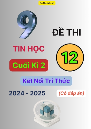 Tuyển tập 9 Đề thi cuối kì 2 năm học 2024-2025 môn Tin học 12 Kết nối tri thức (Có đáp án)