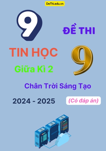 Tuyển tập 9 Đề thi giữa kì 2 năm học 2024-2025 môn Tin học 9 Chân Trời Sáng Tạo (Có đáp án)