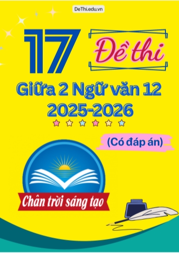 17 Đề thi Ngữ văn 12 giữa Kì 2 Chân Trời Sáng Tạo 2025-2026 (Có đáp án)