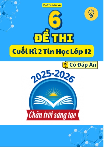 6 Đề thi Tin học 12 cuối Kì 2 Chân Trời Sáng Tạo 2025-2026 (Có đáp án)