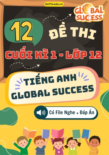 Tổng hợp 12 Đề thi cuối kì 1 môn Tiếng Anh 12 Global Success (Kèm đáp án và File nghe)