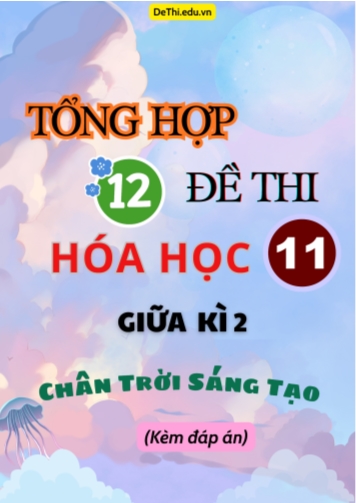 Tổng hợp 12 Đề thi Hóa học 11 giữa Kì 2 Chân Trời Sáng Tạo (Có lời giải chi tiết)