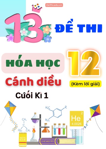 Tổng hợp 13 Đề thi cuối Kì 1 Lớp 12 môn Hóa học Cánh Diều (Kèm lời giải)