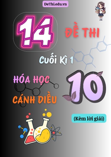 Tổng hợp 14 Đề thi cuối Kì 1 Lớp 10 môn Hóa học Cánh Diều (Kèm lời giải)