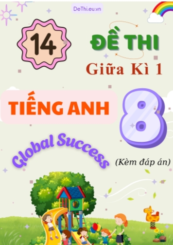 Tổng hợp 14 Đề thi giữa kì 1 Tiếng Anh 8 Global Success (Kèm đáp án)