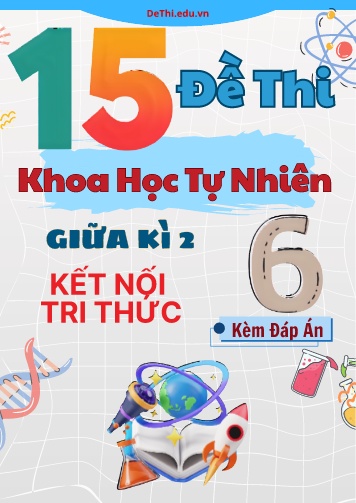 Tổng hợp 15 Đề thi KHTN 6 giữa Kì 2 - Bộ Kết Nối Tri Thức (Kèm đáp án)