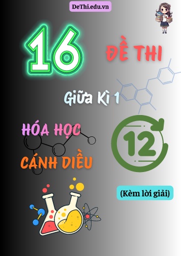 Tổng hợp 16 Đề thi giữa Kì 1 Lớp 12 môn Hóa học Cánh Diều (Kèm lời giải)