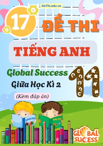 Tổng hợp 17 Đề thi giữa kì 2 Tiếng Anh 11 Global Success (Kèm đáp án)